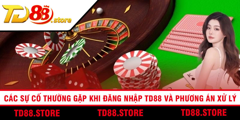 Các sự cố thường gặp khi đăng nhập TD88 và phương án xử lý