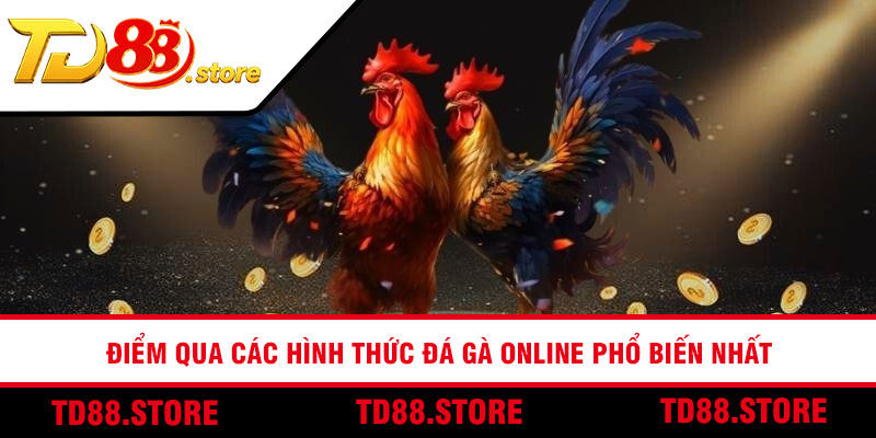 Điểm qua các hình thức đá gà Online phổ biến nhất