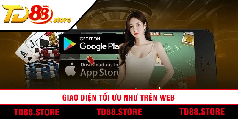 Giao diện tối ưu như trên web
