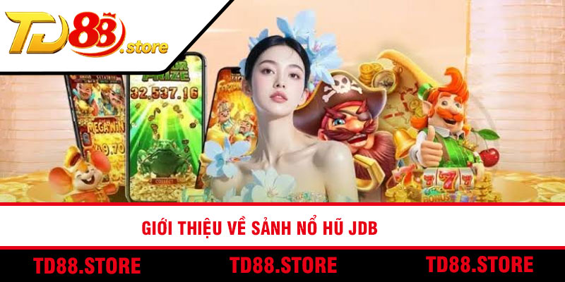 Giới thiệu về sảnh nổ hũ JDB