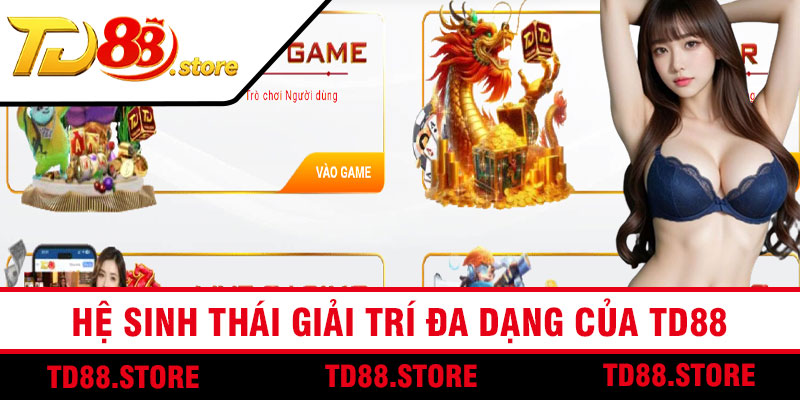 Hệ Sinh Thái Giải Trí Đa Dạng Của TD88