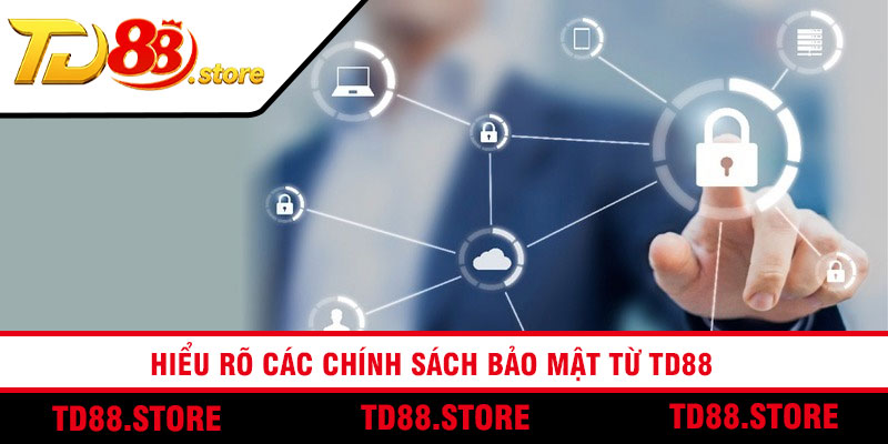 Hiểu rõ các chính sách bảo mật từ td88