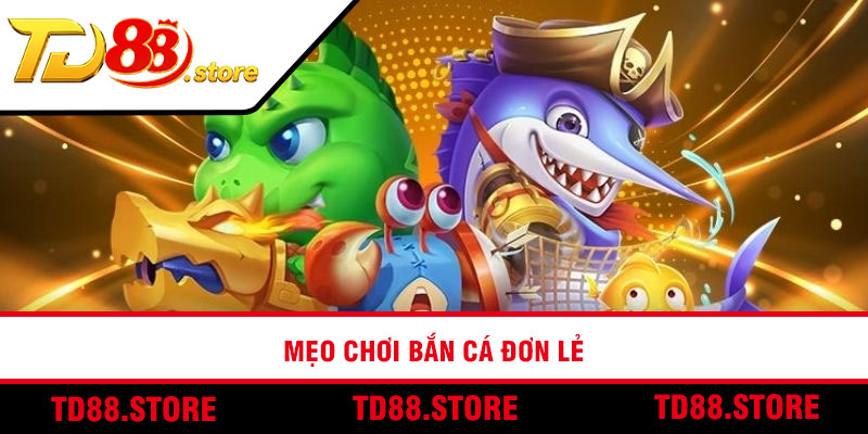 Mẹo Chơi Bắn cá đơn lẻ