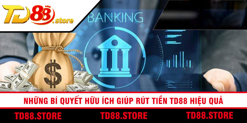 Những bí quyết hữu ích giúp rút tiền TD88 hiệu quả