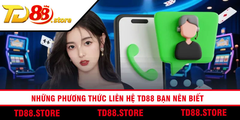 Những phương thức liên hệ TD88 bạn nên biết