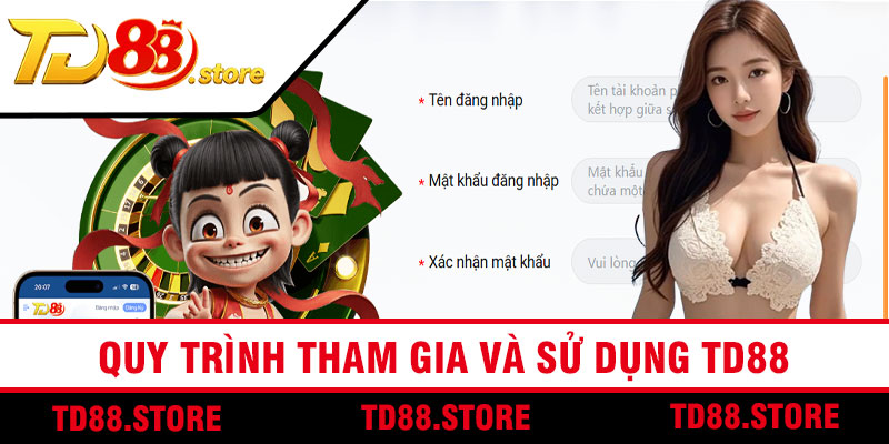 Quy Trình Tham Gia Và Sử Dụng TD88