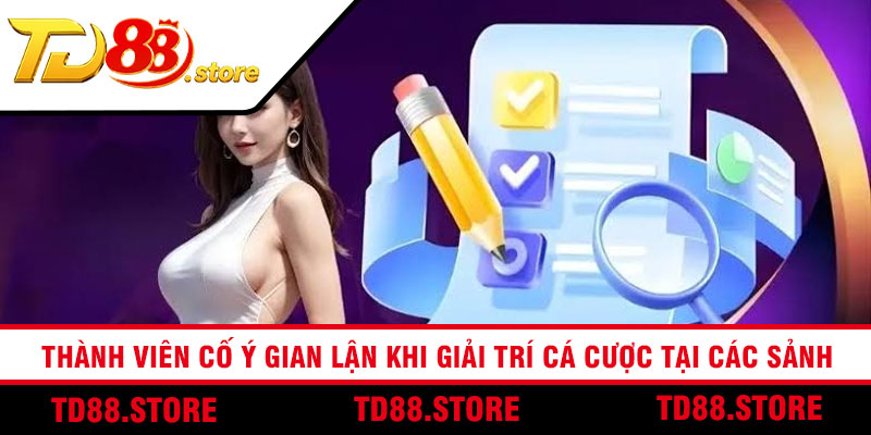Thành viên cố ý gian lận khi giải trí cá cược tại các sảnh