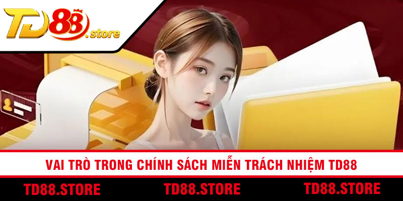 Vai trò trong chính sách miễn trách nhiệm td88