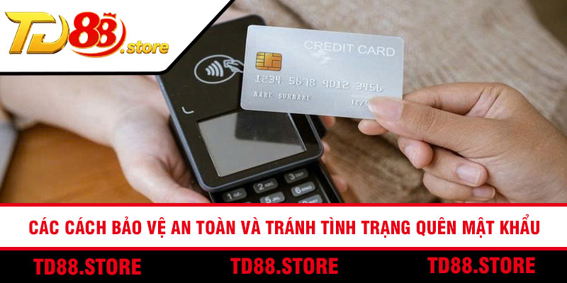Các cách bảo vệ an toàn và tránh tình trạng quên mật khẩu