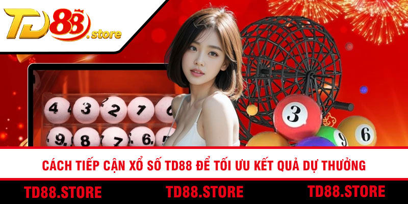 Cách tiếp cận xổ số TD88 để tối ưu kết quả dự thưởng