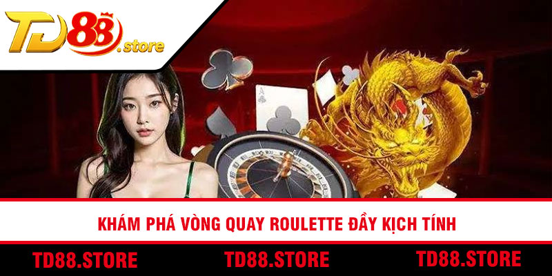 Khám phá vòng quay Roulette đầy kịch tính